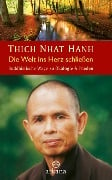 Die Welt ins Herz schließen - Thich Nhat Hanh