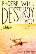 Cover-Bild zum Titel 'Phoebe Will Destroy You' von 'Blake Nelson'