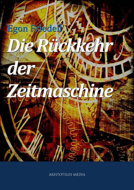 Die Rückkehr der Zeitmaschine - Egon Friedell