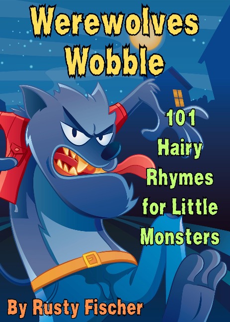Werewolves Wobble: 101 Hairy Rhymes for Little Monsters (The October Crew: Haunting Holiday Rhymes for Little Monsters, #3) - Rusty Fischer