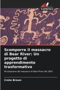 Cover-Bild zum Titel 'Scomporre il massacro di Bear River: Un progetto di apprendimento trasformativo' von 'Crete Brown'