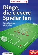 Cover-Bild zum Titel 'Fußball-IQ - Dinge, die clevere Spieler tun' von 'Dan Blank'