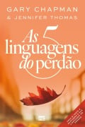 As 5 linguagens do perdão - Gary Chapman, Jennifer Thomas