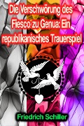 Cover-Bild zum Titel 'Die Verschwörung des Fiesco zu Genua: Ein republikanisches Trauerspiel' von 'Friedrich Schiller'
