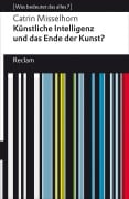 Cover-Bild zum Titel 'Künstliche Intelligenz und das Ende der Kunst?' von 'Catrin Misselhorn'