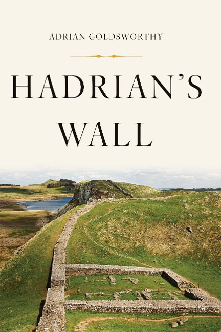 Hadrian's Wall - Adrian Goldsworthy
