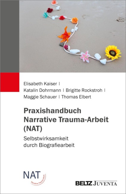 Praxishandbuch Narrative Trauma-Arbeit (NAT) - Elisabeth Kaiser, Thomas Elbert, Katalin Dohrmann, Brigitte Rockstroh, Maggie Schauer