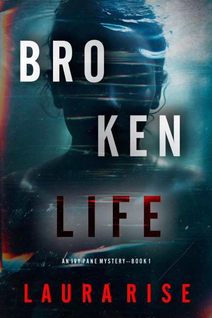Broken Life (An Ivy Pane Suspense Thriller-Book 1) - Laura Rise