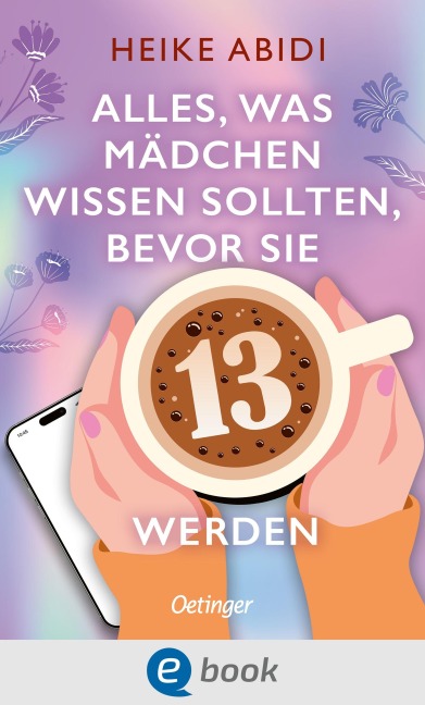 Alles, was Mädchen wissen sollten, bevor sie 13 werden - Heike Abidi
