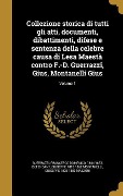 Cover-Bild zum Titel 'Collezione storica di tutti gli atti, documenti, dibattimenti, difese e sentenza della celebre causa di Lesa Maestà contro F.-D. Guerrazzi, Gius, Montanelli Gius; Volume 1' von 'Giuseppe Montanelli, Giuseppe Mazzoni'
