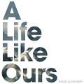 Cover-Bild zum Titel 'A Life Like Ours' von 'Shane Alexander'