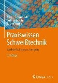 Praxiswissen Schweißtechnik - Hans J. Fahrenwaldt, Volkmar Schuler, Jürgen Twrdek