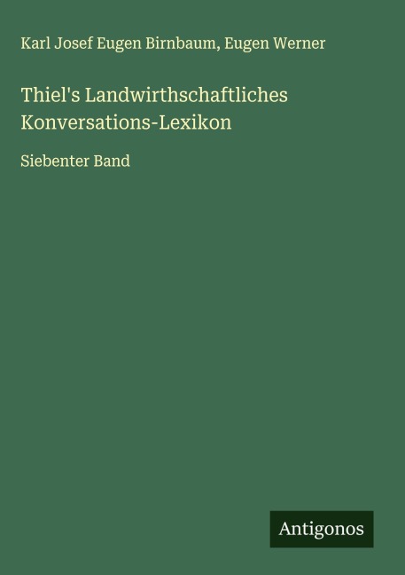 Thiel's Landwirthschaftliches Konversations-Lexikon - Karl Josef Eugen Birnbaum, Eugen Werner