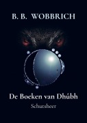 Cover-Bild zum Titel 'De Boeken van Dhûbh' von 'B. B. Wobbrich'