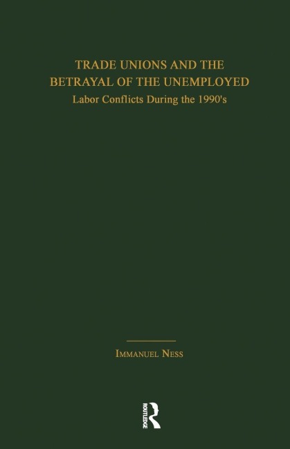 Trade Unions and the Betrayal of the Unemployed - Immanuel Ness