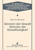 Cover-Bild zum Titel 'Grenzen der Gewalt- Grenzen der Gewaltlosigkeit' von 'Edwin R. Micewski'