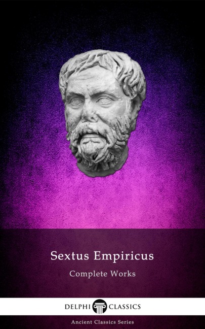 Delphi Complete Works of Sextus Empiricus Illustrated - Sextus Empiricus