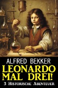 Cover-Bild zum Titel 'Leonardo mal drei! 3 Historische Abenteuer' von 'Alfred Bekker'