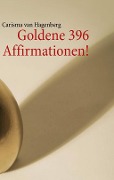 Goldene 396 Affirmationen! - Carisma van Hagenberg