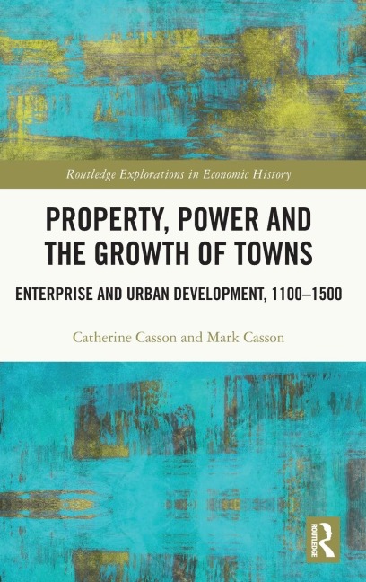 Property, Power and the Growth of Towns - Catherine Casson, Mark Casson