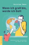 Cover-Bild zum Titel 'Wenn ich groß bin, werde ich Gott' von 'Christian Hanne'