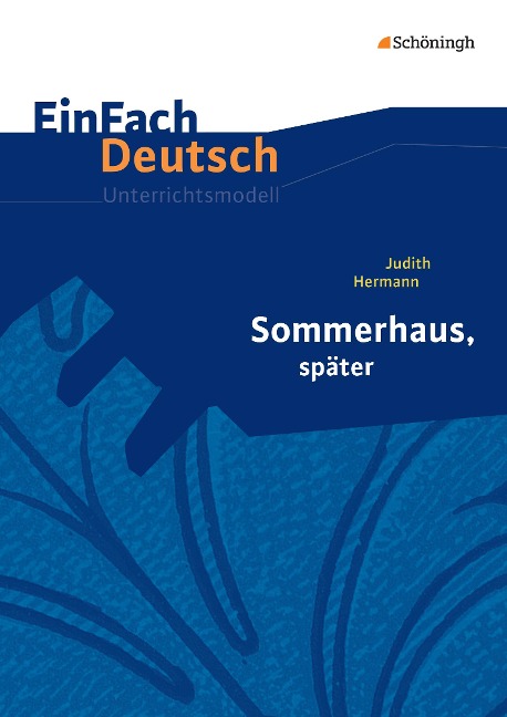Sommerhaus, später: Gymnasiale Oberstufe. EinFach Deutsch Unterrichtsmodelle - Judith Hermann, Hartmut Vollmer