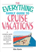 The Everything Family Guide To Cruise Vacations - Kim Kavin