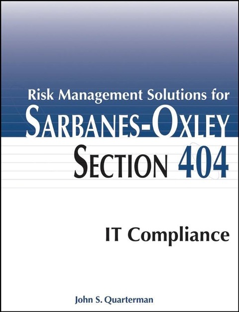 Risk Management Solutions for Sarbanes-Oxley Section 404 IT Compliance - John S. Quarterman