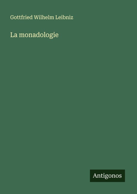 La monadologie - Gottfried Wilhelm Leibniz