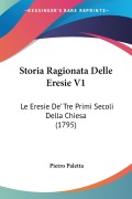 Storia Ragionata Delle Eresie V1 - Pietro Paletta