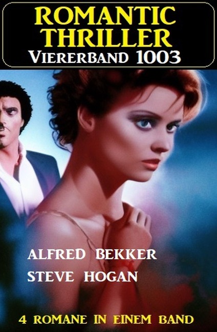 Romantic Thriller Viererband 1003 - Alfred Bekker, Steve Hogan