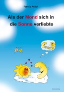 Cover-Bild zum Titel 'Als der Mond sich in die Sonne verliebte' von 'Patricia Aulich'