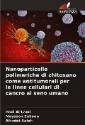Cover-Bild zum Titel 'Nanoparticelle polimeriche di chitosano come antitumorali per le linee cellulari di cancro al seno umano' von 'Hadi Al-Lami, Maysoon Zaboon, Afrodet Saleh'