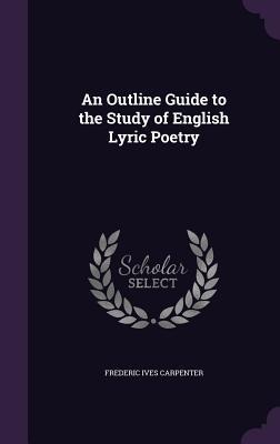 An Outline Guide to the Study of English Lyric Poetry - Frederic Ives Carpenter