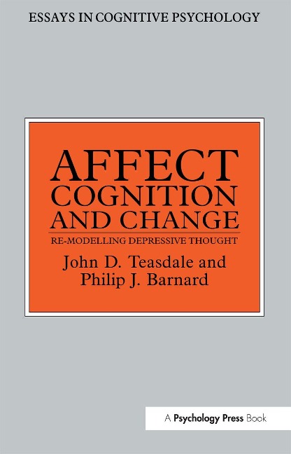 Affect, Cognition, and Change - Philip J Barnard, John Teasdale, John D Teasdale