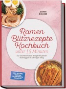 Cover-Bild zum Titel 'Ramen Blitzrezepte Kochbuch unter 15 Minuten: Die leckersten Ramen Rezepte für geniale Nudelsuppen im stressigen Alltag - inkl. Mazemen, Tsukemen, Instant-Hacks & Aromaölen' von 'Jasmin Hayashi'
