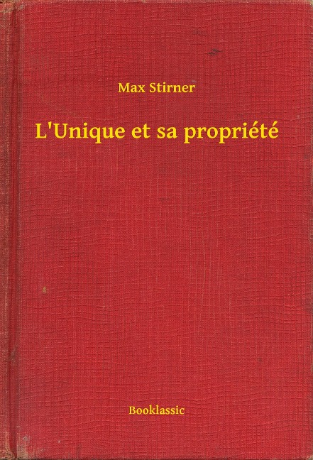 L'Unique et sa propriété - Max Stirner