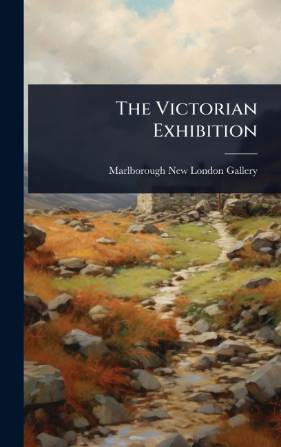 The Victorian Exhibition - Marlborough New London Gallery