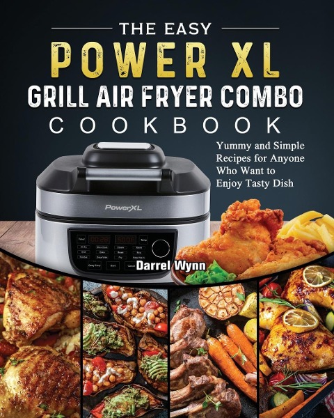 The Easy PowerXL Grill Air Fryer Combo Cookbook - Darrel Wynn