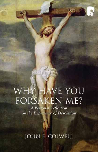 Why Have you Forsaken Me? - John E Colwell