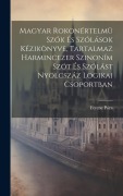 Magyar Rokonértelmü Szók És Szólások Kézikönyve, Tartalmaz Harmincezer Szinoním Szót És Szólást Nyolcszáz Logikai Csoportban - Ferenc Póra