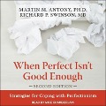 When Perfect Isn't Good Enough: Strategies for Coping with Perfectionism, Second Edition - Martin M. Antony, Richard P. Swinson
