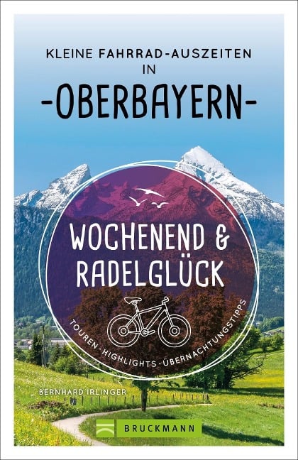 Wochenend und Radelglück - Kleine Fahrrad-Auszeiten in Oberbayern - Bernhard Irlinger