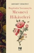 Bugünün Yorumuyla Mesnevi Hikayeleri - Mehmet Demirci