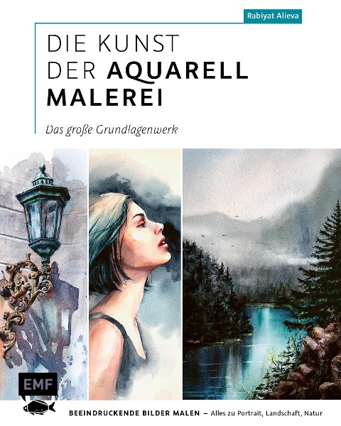 Die Kunst der Aquarellmalerei - das große Watercolor-Grundlagenwerk - Rabiyat Alieva