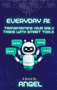 Cover-Bild zum Titel 'Everyday AI: Transforming Your Daily Tasks with Smart Tools' von 'Angel'