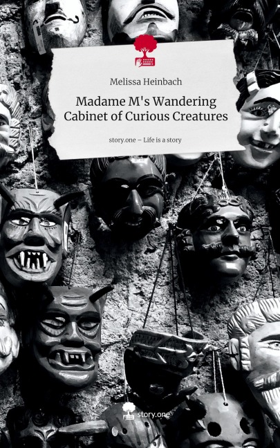 Madame M's Wandering Cabinet of Curious Creatures. Life is a Story - story.one - Melissa Heinbach