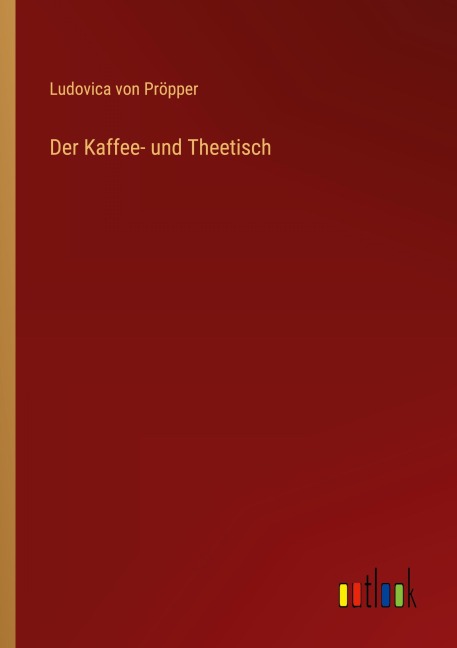 Der Kaffee- und Theetisch - Ludovica von Pröpper