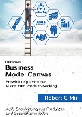 Cover-Bild zum Titel 'Iterative Business Model Canvas- Entwicklung - Von der Vision zum Produkt-Backlog' von 'Robert C. Mir'