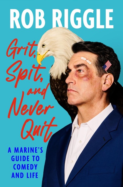 Grit, Spit, and Never Quit - Rob Riggle